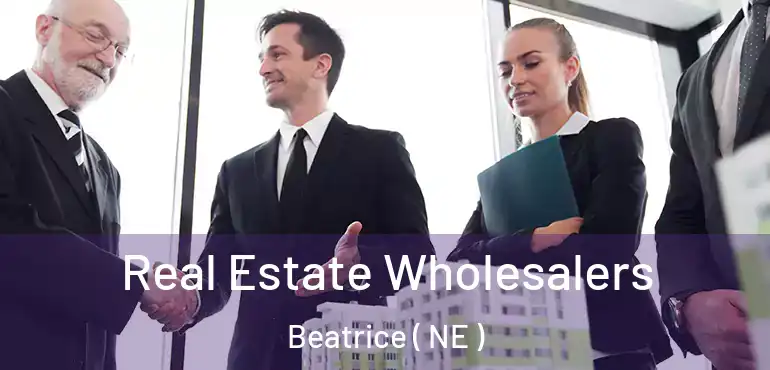  Real Estate Wholesalers Beatrice ( NE )