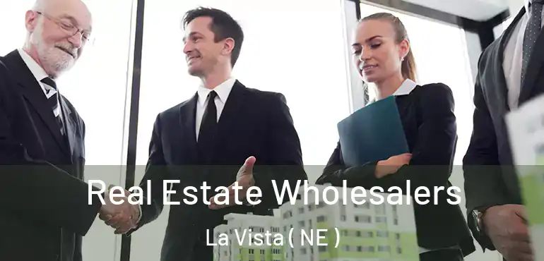  Real Estate Wholesalers La Vista ( NE )