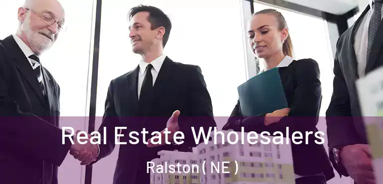  Real Estate Wholesalers Ralston ( NE )