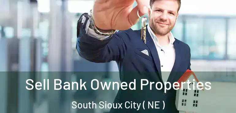  Sell Bank Owned Properties South Sioux City ( NE )