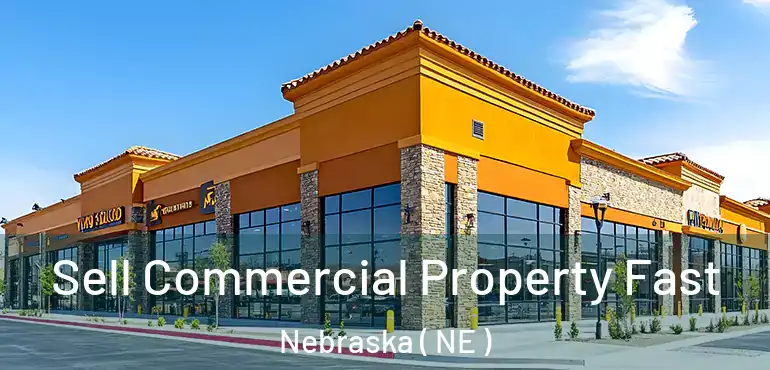  Sell Commercial Property Fast Nebraska ( NE )