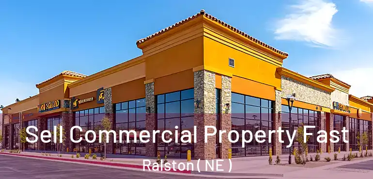  Sell Commercial Property Fast Ralston ( NE )