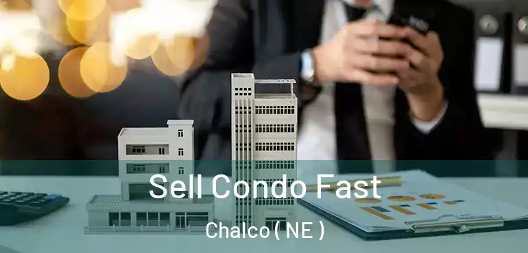  Sell Condo Fast Chalco ( NE )