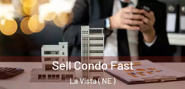  Sell Condo Fast La Vista ( NE )