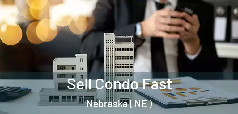  Sell Condo Fast Nebraska ( NE )