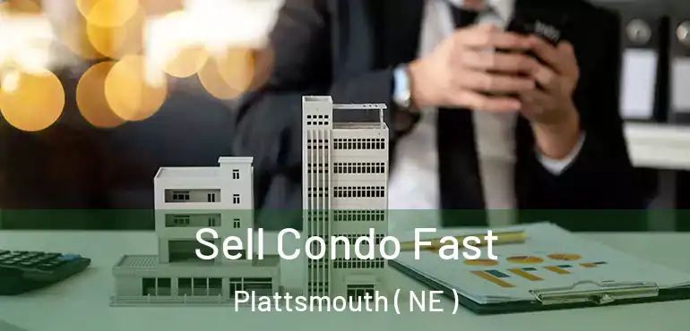  Sell Condo Fast Plattsmouth ( NE )
