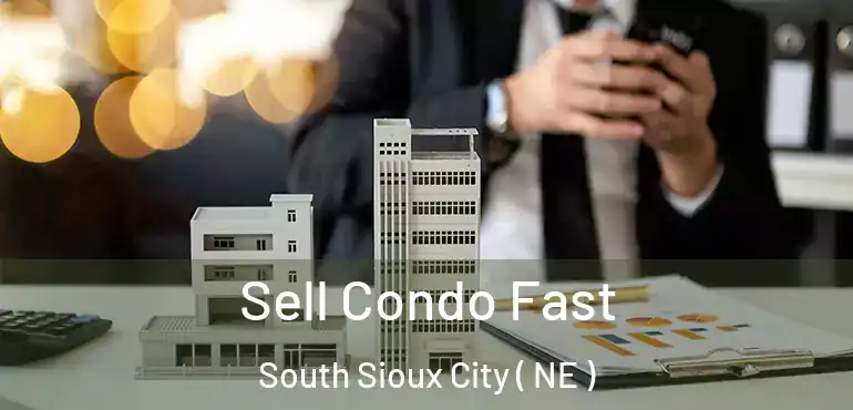  Sell Condo Fast South Sioux City ( NE )