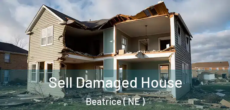  Sell Damaged House Beatrice ( NE )