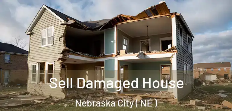  Sell Damaged House Nebraska City ( NE )