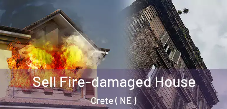  Sell Fire-damaged House Crete ( NE )