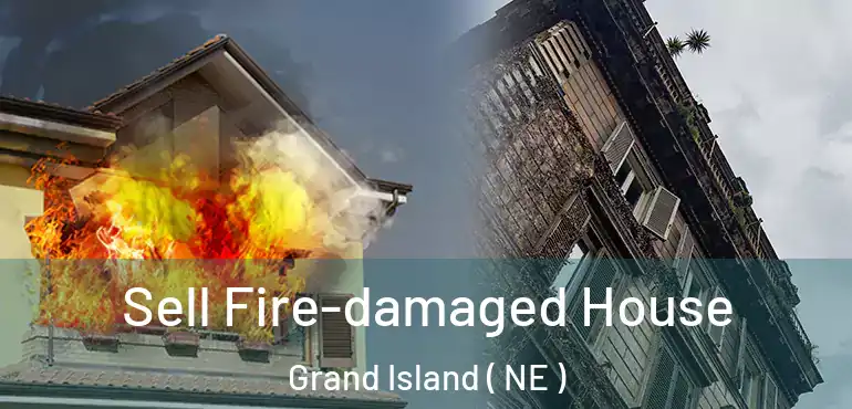  Sell Fire-damaged House Grand Island ( NE )