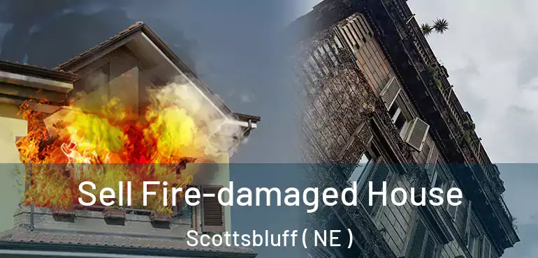  Sell Fire-damaged House Scottsbluff ( NE )