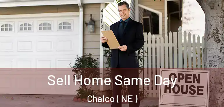  Sell Home Same Day Chalco ( NE )
