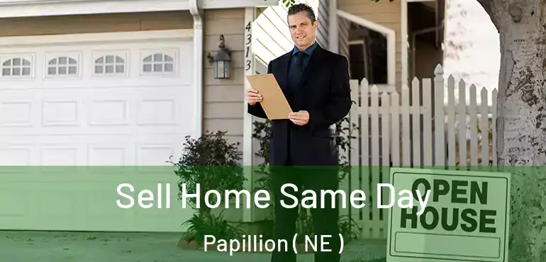  Sell Home Same Day Papillion ( NE )