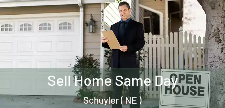  Sell Home Same Day Schuyler ( NE )