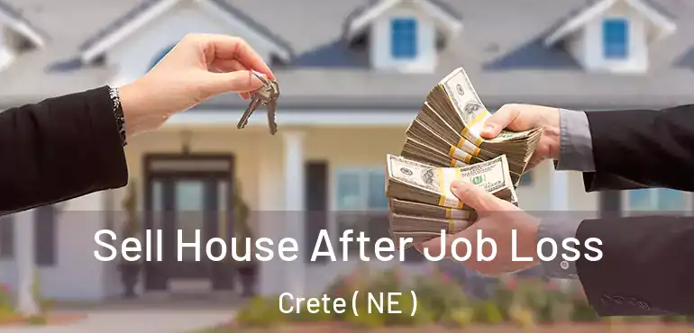  Sell House After Job Loss Crete ( NE )