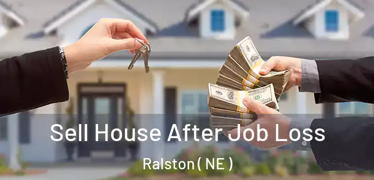  Sell House After Job Loss Ralston ( NE )