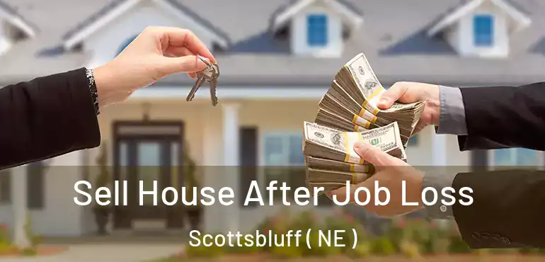  Sell House After Job Loss Scottsbluff ( NE )