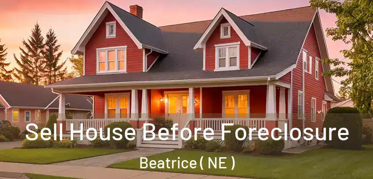  Sell House Before Foreclosure Beatrice ( NE )