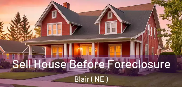  Sell House Before Foreclosure Blair ( NE )