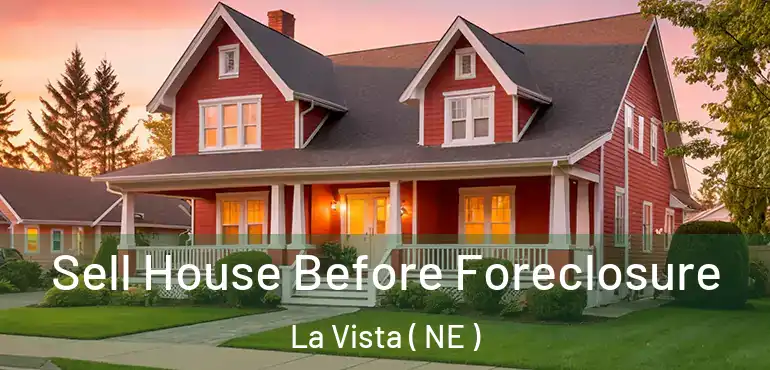 Sell House Before Foreclosure La Vista ( NE )