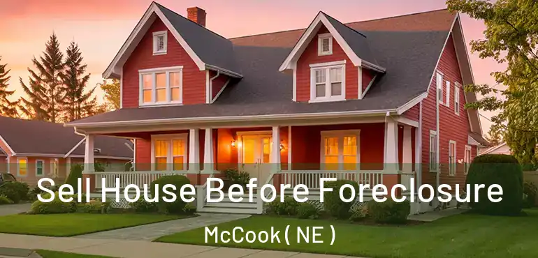  Sell House Before Foreclosure McCook ( NE )