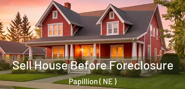  Sell House Before Foreclosure Papillion ( NE )