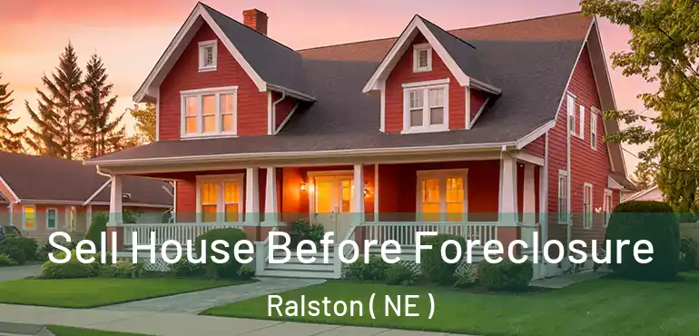  Sell House Before Foreclosure Ralston ( NE )