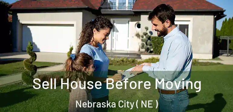  Sell House Before Moving Nebraska City ( NE )