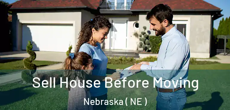  Sell House Before Moving Nebraska ( NE )