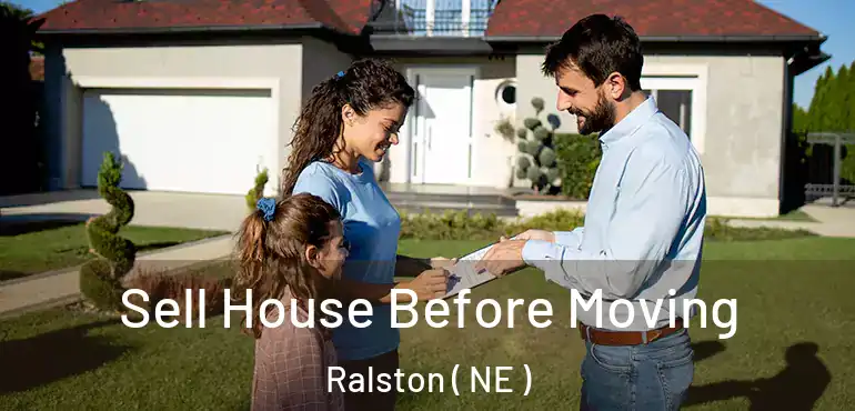  Sell House Before Moving Ralston ( NE )