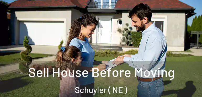  Sell House Before Moving Schuyler ( NE )
