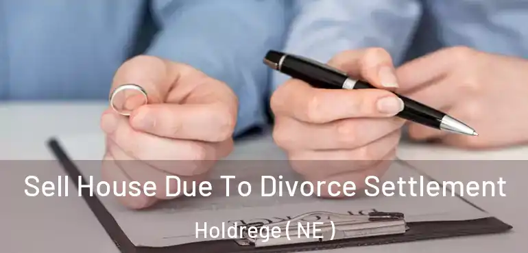  Sell House Due To Divorce Settlement Holdrege ( NE )