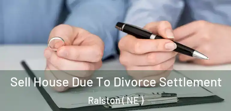  Sell House Due To Divorce Settlement Ralston ( NE )