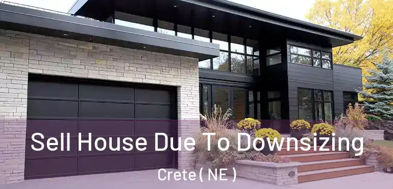  Sell House Due To Downsizing Crete ( NE )