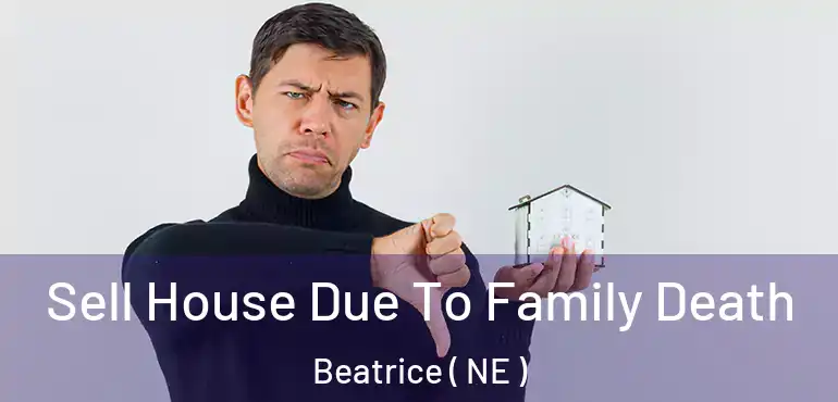  Sell House Due To Family Death Beatrice ( NE )