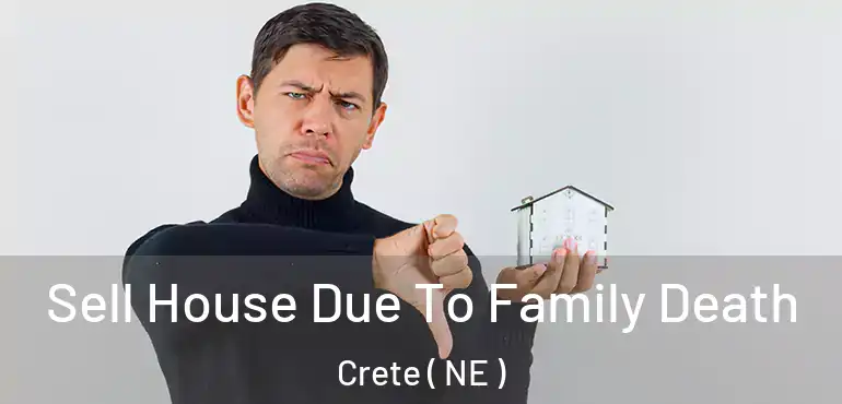  Sell House Due To Family Death Crete ( NE )