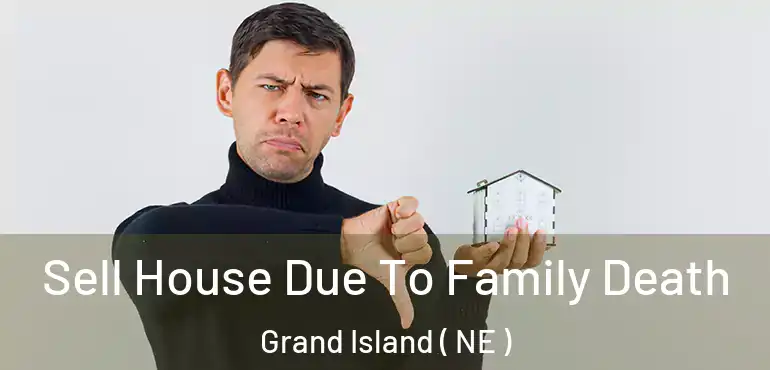 Sell House Due To Family Death Grand Island ( NE )