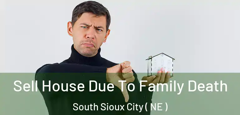  Sell House Due To Family Death South Sioux City ( NE )