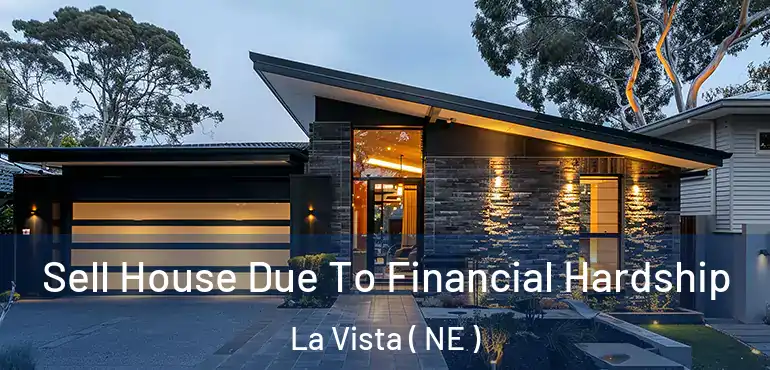  Sell House Due To Financial Hardship La Vista ( NE )