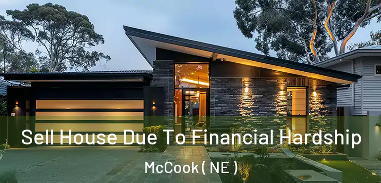  Sell House Due To Financial Hardship McCook ( NE )
