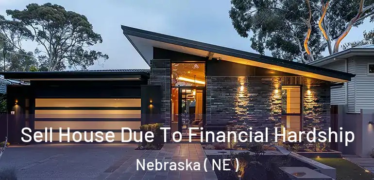  Sell House Due To Financial Hardship Nebraska ( NE )