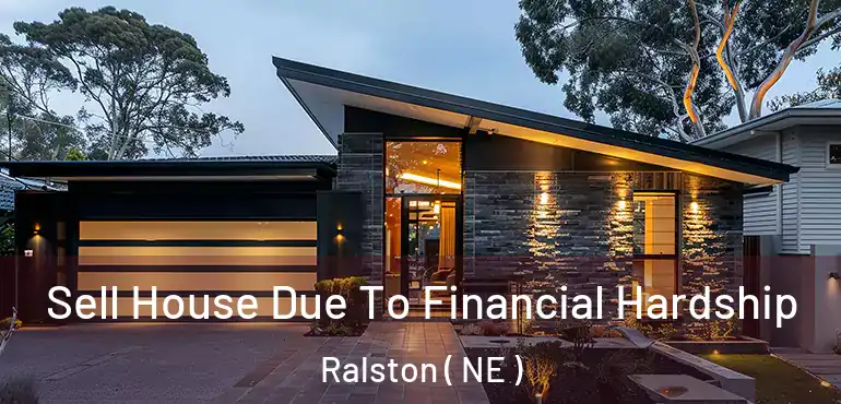  Sell House Due To Financial Hardship Ralston ( NE )