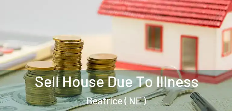  Sell House Due To Illness Beatrice ( NE )