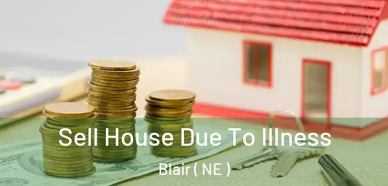  Sell House Due To Illness Blair ( NE )