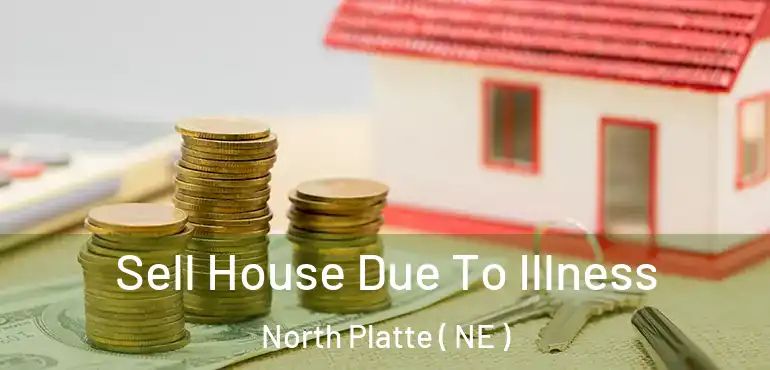  Sell House Due To Illness North Platte ( NE )