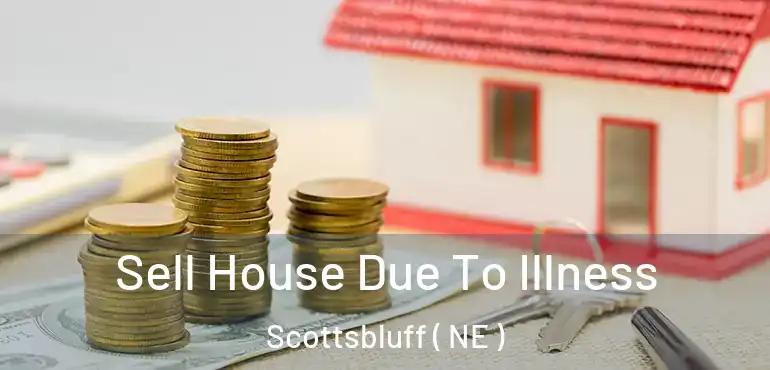  Sell House Due To Illness Scottsbluff ( NE )