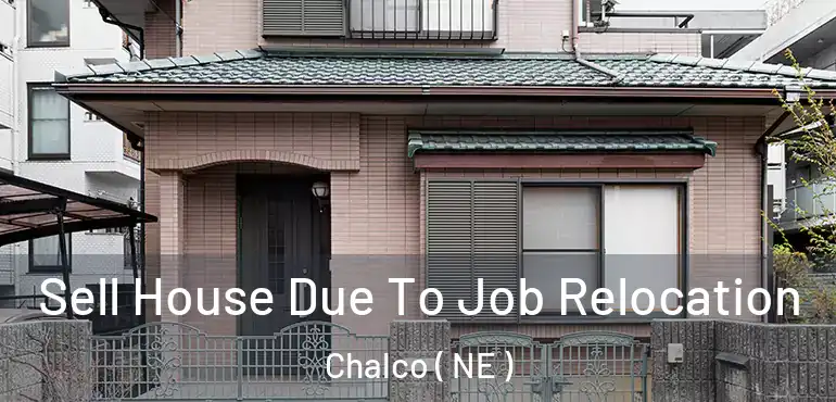  Sell House Due To Job Relocation Chalco ( NE )