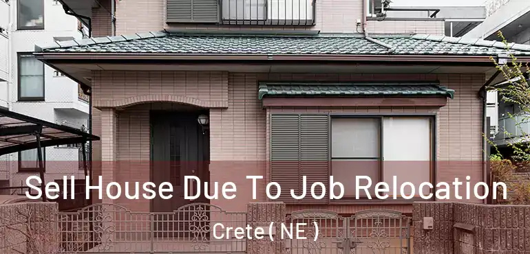  Sell House Due To Job Relocation Crete ( NE )