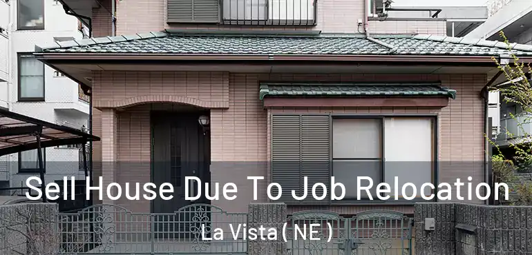  Sell House Due To Job Relocation La Vista ( NE )